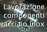 Produzione - lavorazione componenti acciaio inox